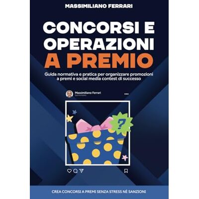 Acer Concorsi e operazioni a premio: Guida normativa e pratica per organizzare promozioni a premi e social media contest di successo Acer Concorsi e operazioni a premio: Guida normativa e pratica per organizzare promozioni a premi e social media contest di successo