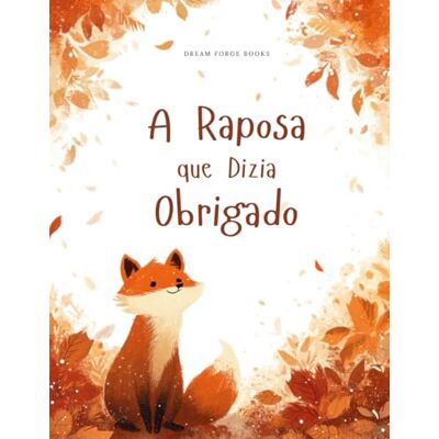 Rio A Raposa que Dizia Obrigado: Uma História sobre Gratidão e Amizade Rio A Raposa que Dizia Obrigado: Uma História sobre Gratidão e Amizade