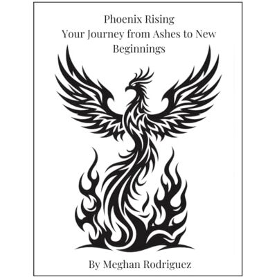Rodriguez Phoenix Rising: Your Journey from Ashes to New Beginnings Rodriguez Phoenix Rising: Your Journey from Ashes to New Beginnings