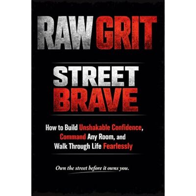 Alpha RAW GRIT: Street Brave: How to Build Unshakable Confidence, Command Any Room, and Walk Through Life Fearlessly Alpha RAW GRIT: Street Brave: How to Build Unshakable Confidence, Command Any Room, and Walk Through Life Fearlessly