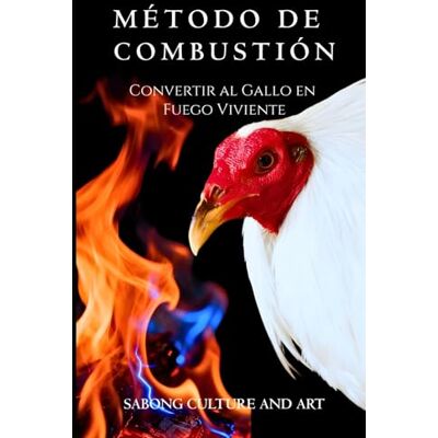 ART Método de Combustión: Convertir al Gallo en Fuego Viviente ART Método de Combustión: Convertir al Gallo en Fuego Viviente