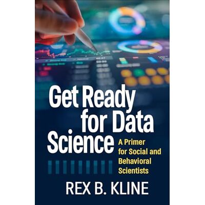 Rex Get Ready for Data Science: A Primer for Social and Behavioral Scientists Rex Get Ready for Data Science: A Primer for Social and Behavioral Scientists