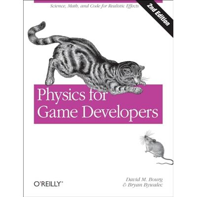 Bourg, David M Physics for Game Developers 2e: Science, Math, and Code for Realistic Effects Bourg, David M Physics for Game Developers 2e: Science, Math, and Code for Realistic Effects