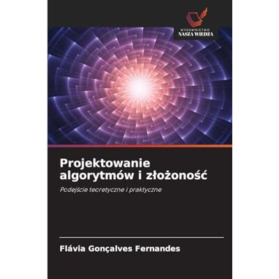 Fernandes Projektowanie algorytmów i z¿o¿ono¿¿: Podej¿cie teoretyczne i praktyczne Fernandes Projektowanie algorytmów i z¿o¿ono¿¿: Podej¿cie teoretyczne i praktyczne