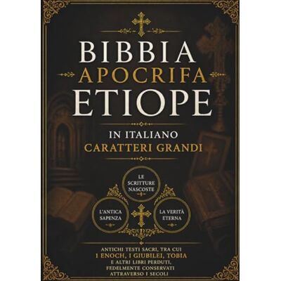 Anonymous Bibbia Apocrifa Etiope in Italiano (Caratteri Grandi): Antichi testi sacri, tra cui 1 Enoch, i Giubilei, Tobia e altri libri perduti, fedelmente conservati attraverso i secoli Anonymous Bibbia Apocrifa Etiope in Italiano (Caratteri Grandi): Antichi testi sacri, tra cui 1 Enoch, i Giubilei, Tobia e altri libri perduti, fedelmente conservati attraverso i secoli