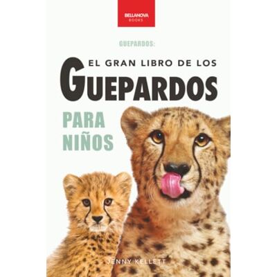 Kellett, Jenny El Gran Libro de los Guepardos para Niños: 100+ datos con fotos y quiz (8-12 años): 6 Kellett, Jenny El Gran Libro de los Guepardos para Niños: 100+ datos con fotos y quiz (8-12 años): 6