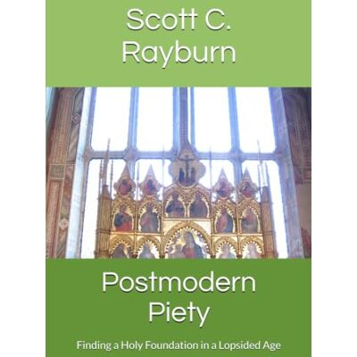 Scott Postmodern Piety: Finding a Holy Foundation in a Lopsided Age Scott Postmodern Piety: Finding a Holy Foundation in a Lopsided Age