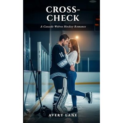 Avery Cross-Check: The Cascade Wolves Book 1: A Spicy Hockey Romance Avery Cross-Check: The Cascade Wolves Book 1: A Spicy Hockey Romance