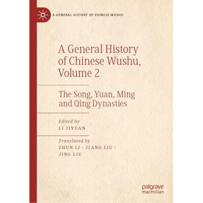 MACMILLAN A General History of Chinese Wushu, Volume 2: The Song, Yuan, Ming and Qing Dynasties MACMILLAN A General History of Chinese Wushu, Volume 2: The Song, Yuan, Ming and Qing Dynasties