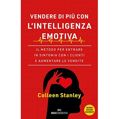 Stanley Vendere di più con l'intelligenza emotiva. Il metodo per entrare in sintonia con i clienti e aumentare le vendite Stanley Vendere di più con l'intelligenza emotiva. Il metodo per entrare in sintonia con i clienti e aumentare le vendite