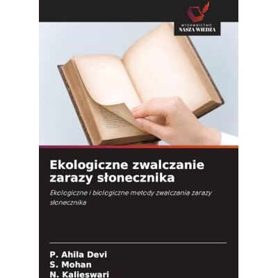 Devi Ekologiczne zwalczanie zarazy s¿onecznika: Ekologiczne i biologiczne metody zwalczania zarazy s¿onecznika Devi Ekologiczne zwalczanie zarazy s¿onecznika: Ekologiczne i biologiczne metody zwalczania zarazy s¿onecznika