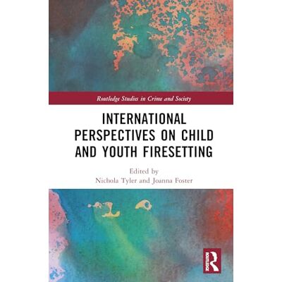 Routledge International Perspectives on Child and Youth Firesetting Routledge International Perspectives on Child and Youth Firesetting