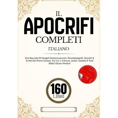Anonymous Gli Apocrifi 160 Libri In Italiano: Una Raccolta Di Vangeli Deuterocanonici, Pseudoepigrafi, Gnostici E Scritti Dei Primi Cristiani, Tra Cui 1-3 Enoch, Jasher, Giubilei E Testi Biblici Ebraici Perduti Anonymous Gli Apocrifi 160 Libri In Italiano: Una Raccolta Di Vangeli Deuterocanonici, Pseudoepigrafi, Gnostici E Scritti Dei Primi Cristiani, Tra Cui 1-3 Enoch, Jasher, Giubilei E Testi Biblici Ebraici Perduti