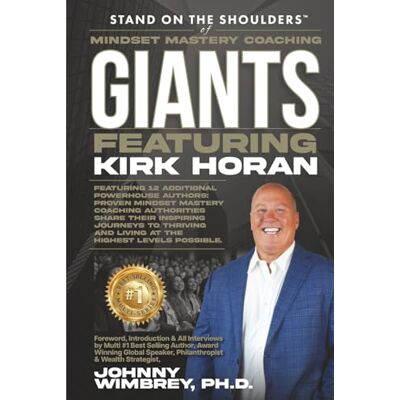 Kirk Stand on the Shoulders of Mindset Mastery Coaching Giants featuring Kirk Stand on the Shoulders of Mindset Mastery Coaching Giants featuring