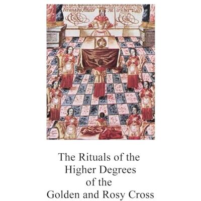 Anonymous The Rituals of the Higher Degrees of the Golden and Rosy Cross Anonymous The Rituals of the Higher Degrees of the Golden and Rosy Cross