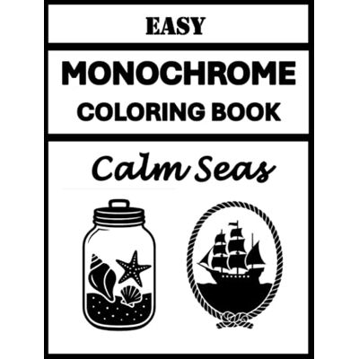 Avery Easy Monochrome Coloring Book Calm Seas: One Pen Coloring Simple and Bold Nautical Anchors, Ships, and Coastal Treasures to Color - Avery Easy Monochrome Coloring Book Calm Seas: One Pen Coloring Simple and Bold Nautical Anchors, Ships, and Coastal Treasures to Color -