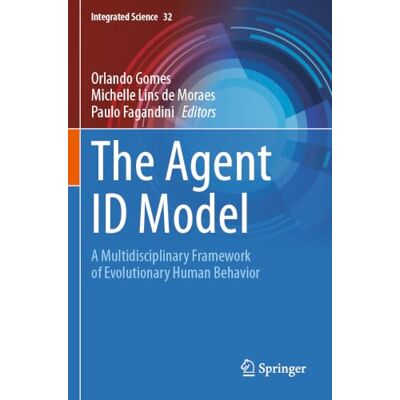 Springer The Agent ID Model: A Multidisciplinary Framework of Evolutionary Human Behavior Springer The Agent ID Model: A Multidisciplinary Framework of Evolutionary Human Behavior
