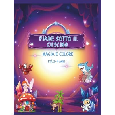 ART Fiabe Sotto Il Cuscino: Fiabe Illustrate e Disegni Creativi da Colorare Per Bambini di 2, 3 e 4 Anni, con Spazi da Inventare e Completare! ART Fiabe Sotto Il Cuscino: Fiabe Illustrate e Disegni Creativi da Colorare Per Bambini di 2, 3 e 4 Anni, con Spazi da Inventare e Completare!