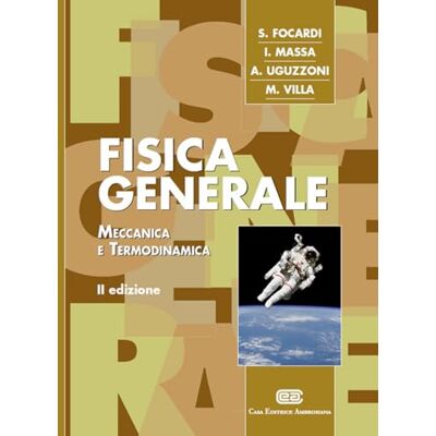 Focardi, Sergio Fisica Generale. MECCANICA E TERMODINAMICA Focardi, Sergio Fisica Generale. MECCANICA E TERMODINAMICA