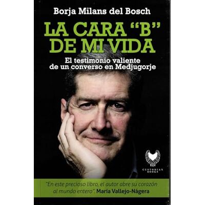 Bosch La cara B de mi vida: El testimonio valiente de un converso en Medjugorje Bosch La cara B de mi vida: El testimonio valiente de un converso en Medjugorje