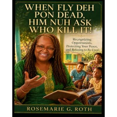 Roth When Fly Deh Pon Dead, Him Nuh Ask Who Kill It!: Recognizing Opportunists, Protecting Your Peace, and Refusing to Be Used. Roth When Fly Deh Pon Dead, Him Nuh Ask Who Kill It!: Recognizing Opportunists, Protecting Your Peace, and Refusing to Be Used.