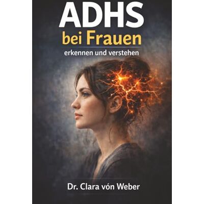 Weber ADHS bei Frauen erkennen und verstehen Weber ADHS bei Frauen erkennen und verstehen