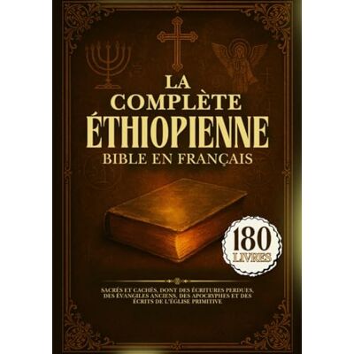 Anonymous La Bible Éthiopienne Complète En Français: 180 Livres Sacrés Et Cachés, Dont Des Écritures Perdues, Des Évangiles Anciens, Des Apocryphes Et Des Écrits De l'Église Primitive Anonymous La Bible Éthiopienne Complète En Français: 180 Livres Sacrés Et Cachés, Dont Des Écritures Perdues, Des Évangiles Anciens, Des Apocryphes Et Des Écrits De l'Église Primitive