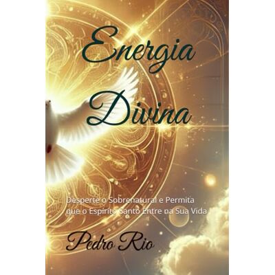 Rio Energia Divina: Desperte o Sobrenatural e Permita que o Espírito Santo Entre na Sua Vida Rio Energia Divina: Desperte o Sobrenatural e Permita que o Espírito Santo Entre na Sua Vida