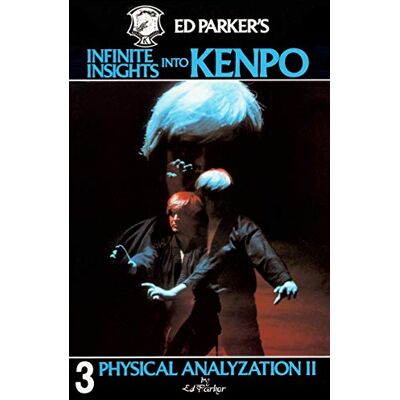 Parker 's Infinite Insights Into Kenpo: Physical Anaylyzation II: Volume 3 Parker 's Infinite Insights Into Kenpo: Physical Anaylyzation II: Volume 3