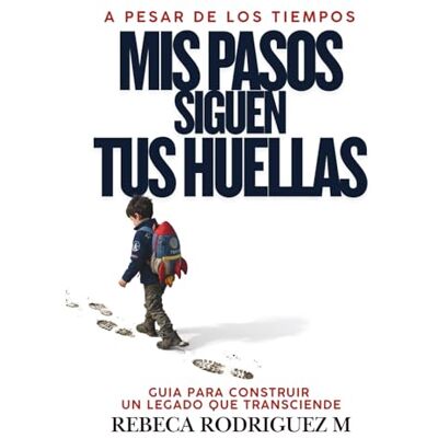 Rodriguez A pesar de los Tiempos, Mis Pasos Siguen Tus Huellas: Devocional Cristiano para Fortalecer la Fe, Guiar a Tus Hijos y Dejar un Legado Espiritual en Tiempos Difíciles Rodriguez A pesar de los Tiempos, Mis Pasos Siguen Tus Huellas: Devocional Cristiano para Fortalecer la Fe, Guiar a Tus Hijos y Dejar un Legado Espiritual en Tiempos Difíciles