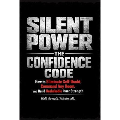Alpha SILENT POWER: The Confidence Code: How to Eliminate Self-Doubt, Command Any Room, and Build Unshakable Inner Strength Alpha SILENT POWER: The Confidence Code: How to Eliminate Self-Doubt, Command Any Room, and Build Unshakable Inner Strength