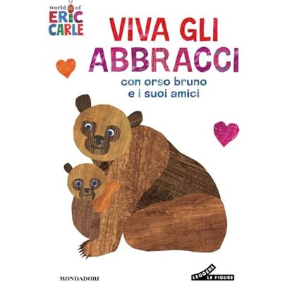 Carle, Eric Viva gli abbracci con orso Bruno e i suoi amici. Ediz. a colori Carle, Eric Viva gli abbracci con orso Bruno e i suoi amici. Ediz. a colori