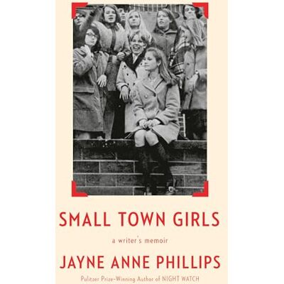 Philips Small Town Girls: a writer's memoir Philips Small Town Girls: a writer's memoir