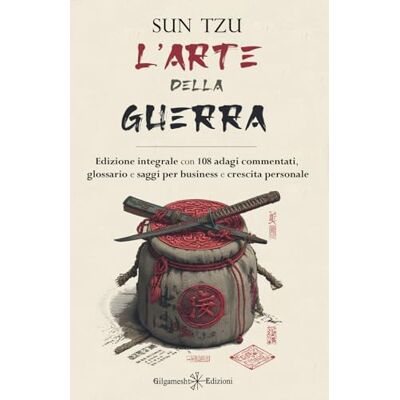 Sun L'arte della guerra: Edizione integrale con 108 adagi commentati, glossario e saggi per business e crescita personale Sun L'arte della guerra: Edizione integrale con 108 adagi commentati, glossario e saggi per business e crescita personale