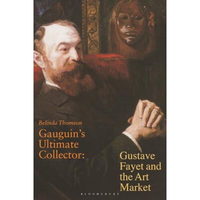 Thomson Gauguin's Ultimate Collector: Gustave Fayet and the Art Market Thomson Gauguin's Ultimate Collector: Gustave Fayet and the Art Market