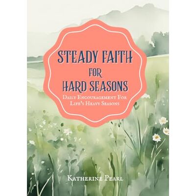 Pearl Steady Faith for hard Seasons: 30 Days of Daily Devotions Pearl Steady Faith for hard Seasons: 30 Days of Daily Devotions