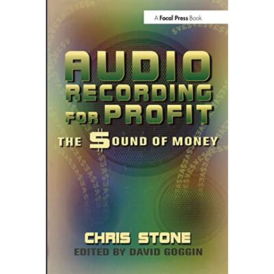 Stone, Chris Audio Recording for Profit: The Sound of Money Stone, Chris Audio Recording for Profit: The Sound of Money