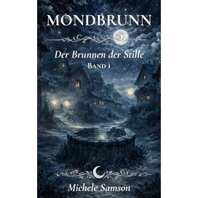 Samson MONDBRUNN: Der Brunnen der Stille Samson MONDBRUNN: Der Brunnen der Stille