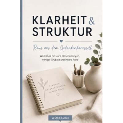 Braun Klarheit & Struktur Raus aus dem Gedankenkarussell: Workbook für klare Entscheidungen, weniger Grübeln und innere Ruhe Braun Klarheit & Struktur Raus aus dem Gedankenkarussell: Workbook für klare Entscheidungen, weniger Grübeln und innere Ruhe