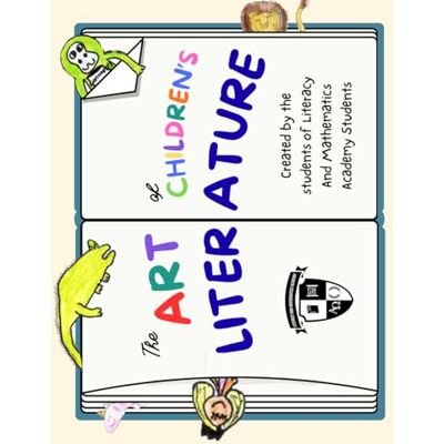 Academy, Literacy and Mathematics The Art of Children's Literature: A Collection of Short Stories Academy, Literacy and Mathematics The Art of Children's Literature: A Collection of Short Stories
