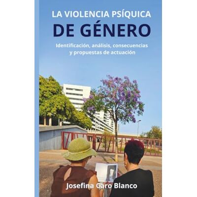 Blanco LA VIOLENCIA PSÍQUICA DE GÉNERO: Identificación, analisis, consecuencias y propuestas de actuación Blanco LA VIOLENCIA PSÍQUICA DE GÉNERO: Identificación, analisis, consecuencias y propuestas de actuación