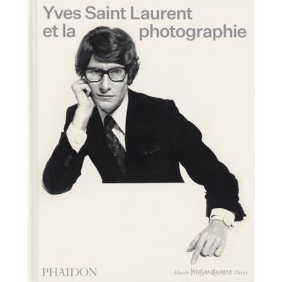 PHAIDON Yves Saint Laurent et la photographie PHAIDON Yves Saint Laurent et la photographie