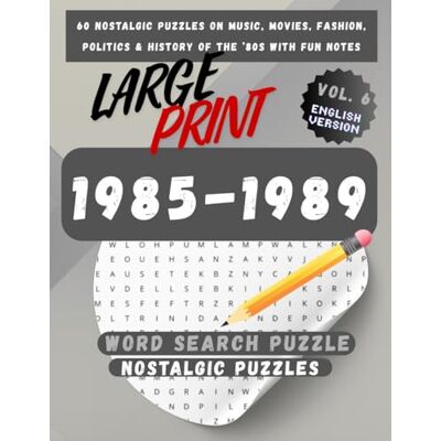 Avery 1985–1989 Word Search Puzzle Book for Adults (Large Print): VOL.6 60 Nostalgic Puzzles – Music, Movies, History – With Fun Notes Avery 1985–1989 Word Search Puzzle Book for Adults (Large Print): VOL.6 60 Nostalgic Puzzles – Music, Movies, History – With Fun Notes