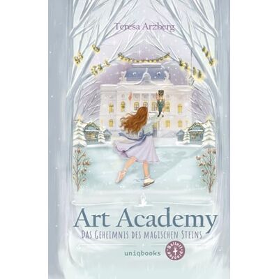 Arzberg, Teresa Art Academy (2): Das Geheimnis des magischen Steins – Spannendes Ballett-Abenteuer für Kinder ab 8 Jahren Ballett proofed: Weihnachten, Freundschaften ... der packenden Art Academy Kinderbuch-Reihe Arzberg, Teresa Art Academy (2): Das Geheimnis des magischen Steins – Spannendes Ballett-Abenteuer für Kinder ab 8 Jahren Ballett proofed: Weihnachten, Freundschaften ... der packenden Art Academy Kinderbuch-Reihe