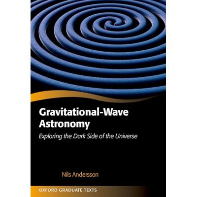 Andersson Gravitational-Wave Astronomy: Exploring the Dark Side of the Universe Andersson Gravitational-Wave Astronomy: Exploring the Dark Side of the Universe