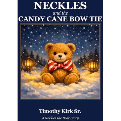 Kirk Neckles and the Candy Cane Bow Tie: A Neckles the Bear Story Kirk Neckles and the Candy Cane Bow Tie: A Neckles the Bear Story