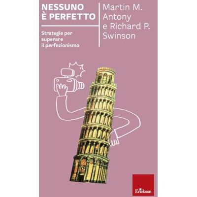 Antony, Martin M. Nessuno è perfetto. Strategie per superare il perfezionismo. Nuova ediz. Antony, Martin M. Nessuno è perfetto. Strategie per superare il perfezionismo. Nuova ediz.