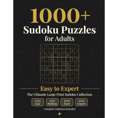 Sharp 1000 Sudoku Puzzles for Adults: Easy to Expert: The Ultimate Large Print Sudoku Collection 250 Easy, 350 Medium, 300 Hard, 100 Expert Sharp 1000 Sudoku Puzzles for Adults: Easy to Expert: The Ultimate Large Print Sudoku Collection 250 Easy, 350 Medium, 300 Hard, 100 Expert