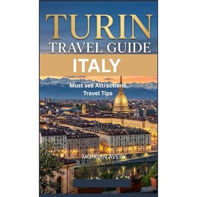 Avery TURIN TRAVEL GUIDE :: ITALY Must-See Attractions, Travel Tips Avery TURIN TRAVEL GUIDE :: ITALY Must-See Attractions, Travel Tips