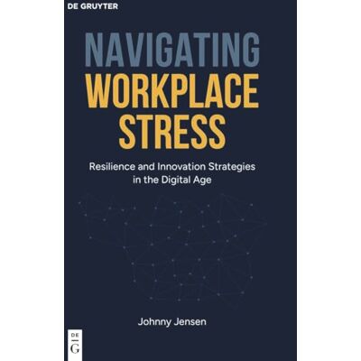 Jensen Navigating Workplace Stress: Resilience and Innovation Strategies in the Digital Age Jensen Navigating Workplace Stress: Resilience and Innovation Strategies in the Digital Age